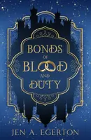 Bonds of Blood and Duty - Jen A. Egerton