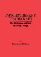 Psychotherapy Tradecraft: The Technique And Style Of Doing - Theodore H. Blau