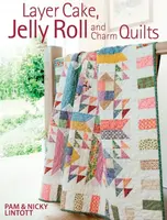 Layer Cake, Jelly Roll & Charm Quilts - Nicky Lintott, Pam  Lintott