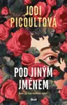 Pod jiným jménem - Jodi Picoultová
