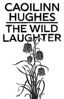 The Wild Laughter - Caoilinn Hughes