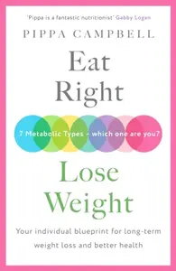 Eat Right, Lose Weight - Pippa Campbell