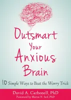 Outsmart Your Anxious Brain - David A Carbonell