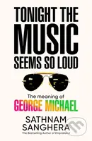 Tonight the Music Seems So Loud (The Meaning of George Michael) - kniha z kategorie Umění, design a architektura