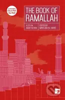 The Book of Ramallah (A City in Short Fiction) - Ahlam Bsharat, Maya Abu Al-Hayat, Ziad Khadash, Mahmoud Shukeir, Liana Badr, Khaled Hourani, Ibrahim…