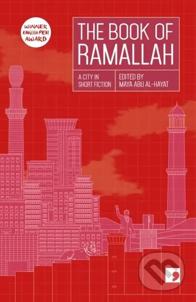 The Book of Ramallah (A City in Short Fiction) - Ahlam Bsharat, Maya Abu Al-Hayat, Ziad Khadash, Mahmoud Shukeir, Liana Badr, Khaled Hourani, Ibrahim…