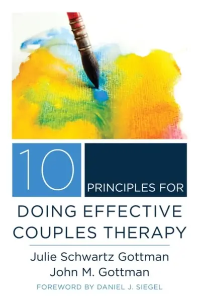 10 Principles for Doing Effective Couples Therapy - Julie Schwartz Gottman, John M., Ph.D. Gottman