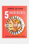 Kniha home & lifestyle 5 Ingredients Mediterranean: Simple Incredible Food, English