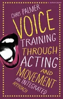 Voice Training Through Acting and Movement - Christopher M. Palmer