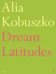 Dream Latitudes - Alia Kobuszko