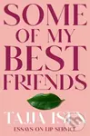 Some of My Best Friends (Essays on Lip Service) - Tajja Isen