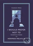 I Would Prefer Not To (Essential Stories) - Herman Melville - kniha z kategorie Společenská beletrie