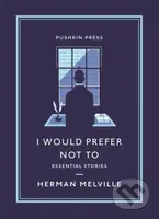 I Would Prefer Not To (Essential Stories) - Herman Melville - kniha z kategorie Společenská beletrie