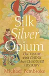 Silk Silver Opium - Michael Pembroke