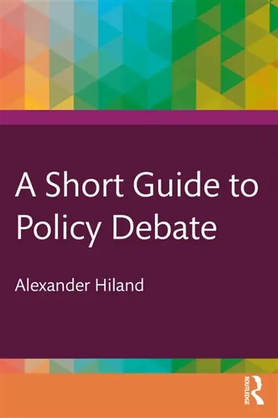 A Short Guide to Policy Debate - Alexander  Hiland