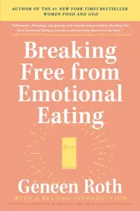 Breaking Free from Emotional Eating - Geneen Roth