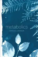 Metabolics â€“ Poems - Jessica E. Johnson