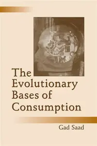 The Evolutionary Bases of Consumption - Gad Saad