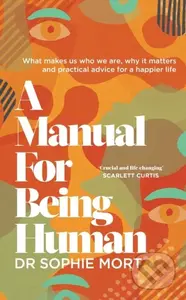 A Manual for Being Human (THE SUNDAY TIMES BESTSELLER) - kniha z kategorie Odborné a naučné