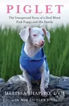 Piglet (The Unexpected Story of a Deaf, Blind, Pink Puppy and His Family) - kniha z kategorie Zdraví a životní styl