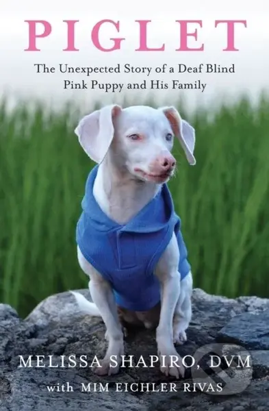Piglet (The Unexpected Story of a Deaf, Blind, Pink Puppy and His Family) - kniha z kategorie Zdraví a životní styl