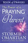 The Power of a Praying Parent Book of Prayers - Stormie Omartian