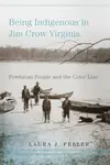 Being Indigenous in Jim Crow Virginia - Laura J. Feller