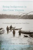 Being Indigenous in Jim Crow Virginia - Laura J. Feller