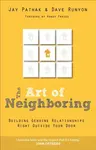 The Art of Neighboring â€“ Building Genuine Relationships Right Outside Your Door - Randy Frazee, Dave Runyon, Jay Pathak