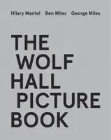 The Wolf Hall Picture Book - Hilary Mantelová, Ben Miles, George Miles
