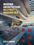 Modern Architecture in a Post-Modern Era - Elie G. Haddad