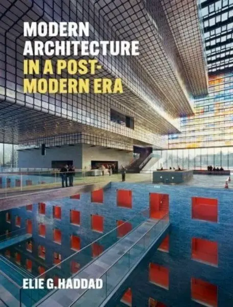Modern Architecture in a Post-Modern Era - Elie G. Haddad
