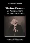 The Four Elements of Architecture and Other Writings - Gottfried Semper