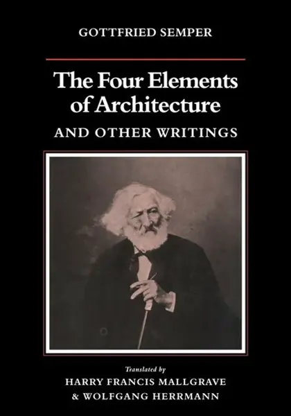 The Four Elements of Architecture and Other Writings - Gottfried Semper