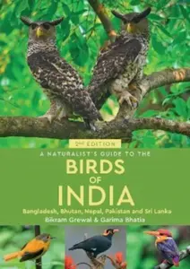 A Naturalist's Guide to the Birds of India - Bikram Grewal