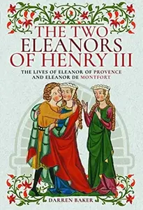 The Two Eleanors of Henry III - Darren Baker
