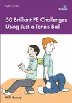 50 Brilliant PE Challenges with just a Tennis Ball - Will Hussey