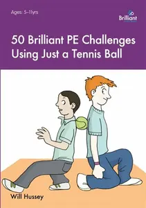 50 Brilliant PE Challenges with just a Tennis Ball - Will Hussey