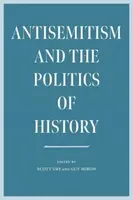 Antisemitism and the Politics of History - Miron Guy, Scott Ury