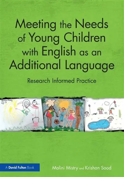 Meeting the Needs of Young Children with English as an Additional Language - Krishan Sood, Malini Mistry