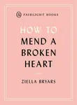 How to Mend a Broken Heart - Ziella Bryars
