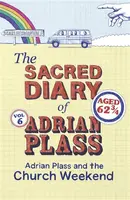 The Sacred Diary of Adrian Plass: Adrian Plass and the Church Weekend - Adrian Plass