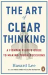 The Art of Clear Thinking - Hasard Lee