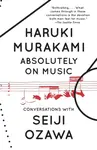 Absolutely on Music - Haruki Murakami, Seiji Ozawa