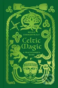 Celtic Magic (A Practitioner's Guide) - Brigid Ehrmantraut,Celtic Magic (A Practitioner's Guide) - Brigid Ehrmantraut - kniha z kategorie Odborné a ná