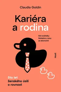 Kariéra a rodina - Sto let ženského úsilí o rovnost - Claudia Goldin