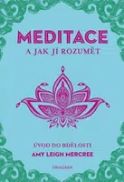 MEDITACE a jak jí rozumět - Úvod do bdělosti - Amy Leigh Mercree