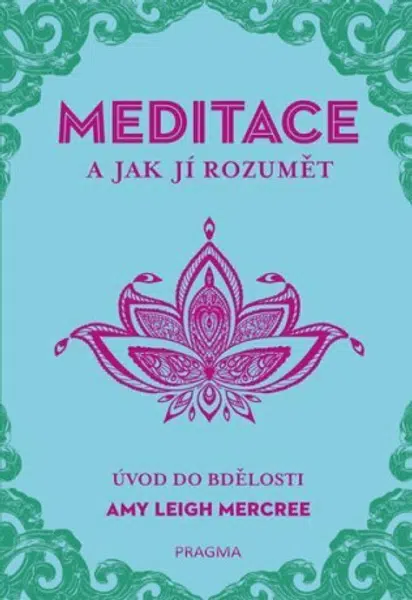 MEDITACE a jak jí rozumět - Úvod do bdělosti - Amy Leigh Mercree