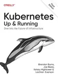 Kubernetes - Up and Running - Brendan Burns, Lachlan Evenson, Kelsey Hightower, Joe Beda