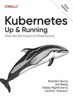 Kubernetes - Up and Running - Brendan Burns, Lachlan Evenson, Kelsey Hightower, Joe Beda